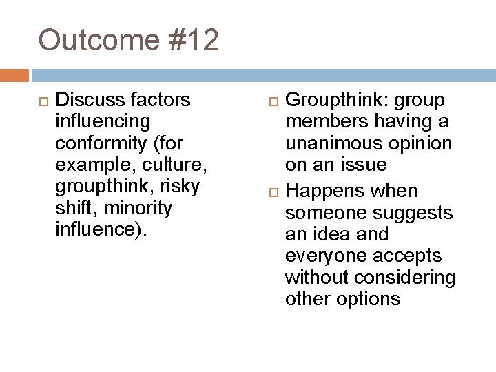 Outcome #12 Discuss factors influencing conformity (for example, culture, groupthink, risky shift, minority influence).