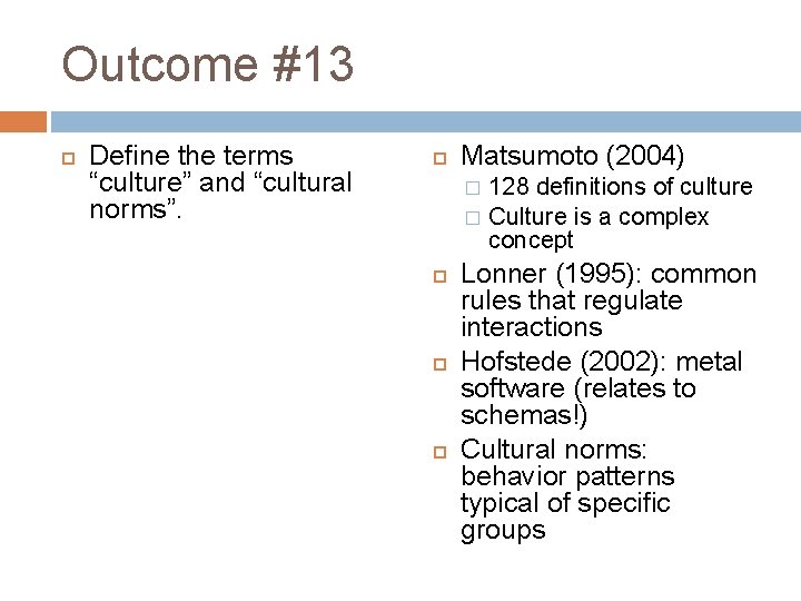 Outcome #13 Define the terms “culture” and “cultural norms”. Matsumoto (2004) 128 definitions of