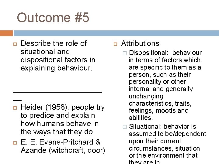 Outcome #5 Describe the role of situational and dispositional factors in explaining behaviour. ___________