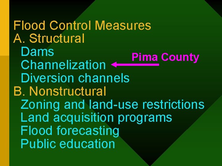 Flood Control Measures A. Structural Dams Pima County Channelization Diversion channels B. Nonstructural Zoning