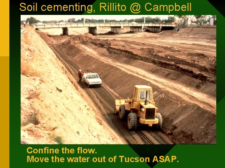 Soil cementing, Rillito @ Campbell Confine the flow. Move the water out of Tucson