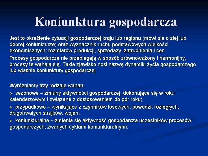 Koniunktura gospodarcza Jest to określenie sytuacji gospodarczej kraju lub regionu (mówi się o złej