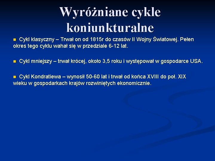 Wyróżniane cykle koniunkturalne n Cykl klasyczny – Trwał on od 1815 r do czasów