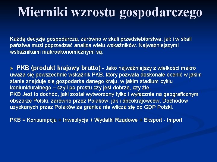 Mierniki wzrostu gospodarczego Każdą decyzję gospodarczą, zarówno w skali przedsiębiorstwa, jak i w skali