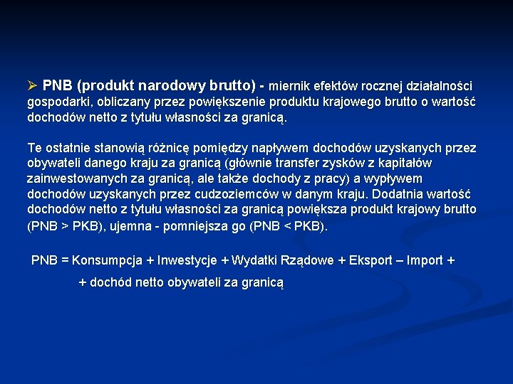 Ø PNB (produkt narodowy brutto) - miernik efektów rocznej działalności gospodarki, obliczany przez powiększenie