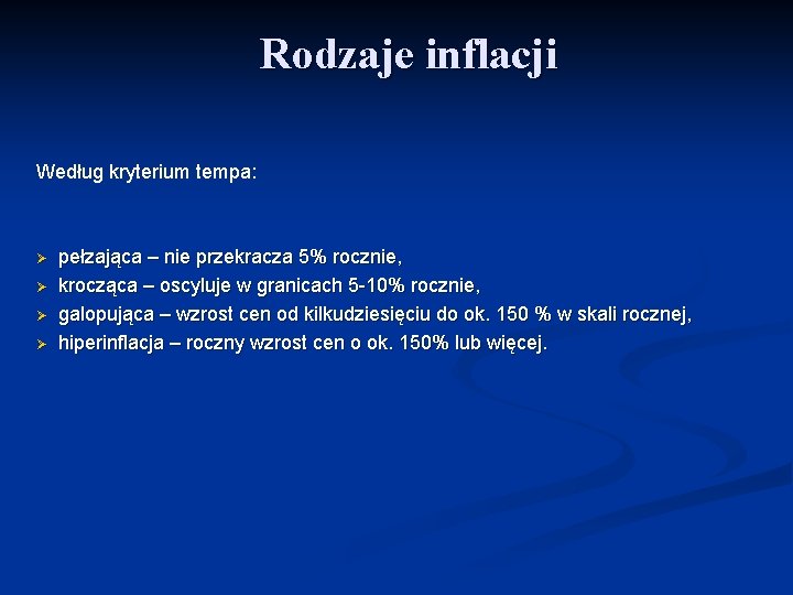 Rodzaje inflacji Według kryterium tempa: Ø pełzająca – nie przekracza 5% rocznie, Ø krocząca