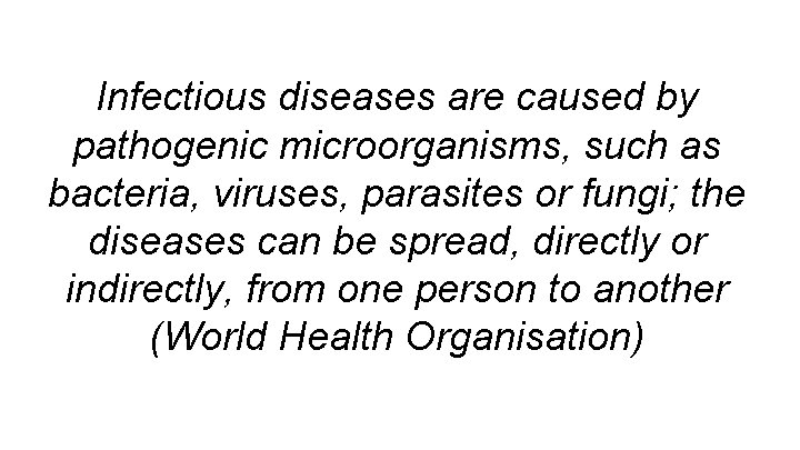 Infectious diseases are caused by pathogenic microorganisms, such as bacteria, viruses, parasites or fungi;