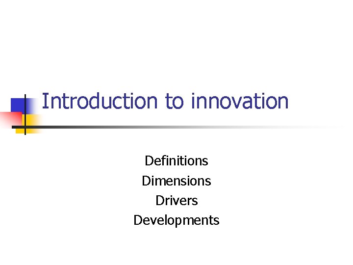 Introduction to innovation Definitions Dimensions Drivers Developments 