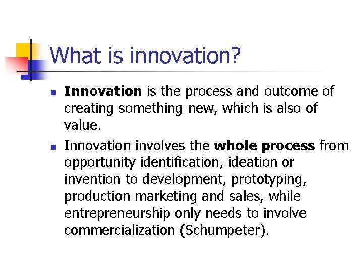 What is innovation? n n Innovation is the process and outcome of creating something