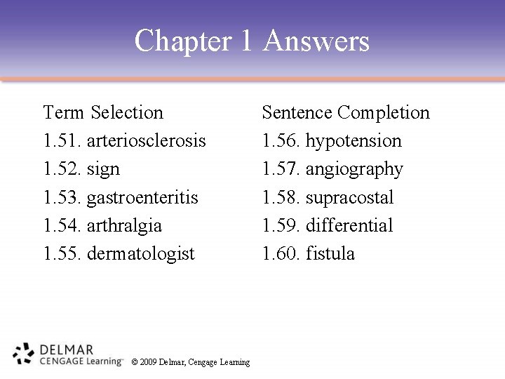 Chapter 1 Answers Term Selection 1. 51. arteriosclerosis 1. 52. sign 1. 53. gastroenteritis