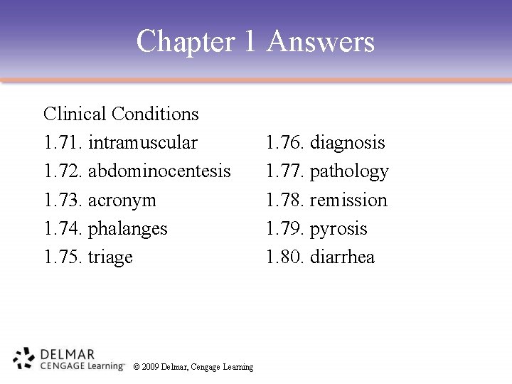 Chapter 1 Answers Clinical Conditions 1. 71. intramuscular 1. 72. abdominocentesis 1. 73. acronym