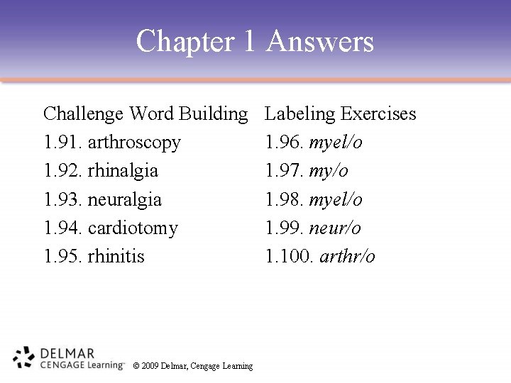 Chapter 1 Answers Challenge Word Building 1. 91. arthroscopy 1. 92. rhinalgia 1. 93.
