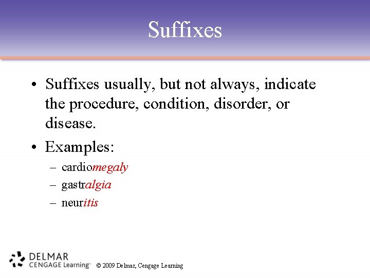 Suffixes • Suffixes usually, but not always, indicate the procedure, condition, disorder, or disease.