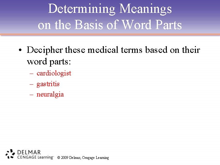 Determining Meanings on the Basis of Word Parts • Decipher these medical terms based