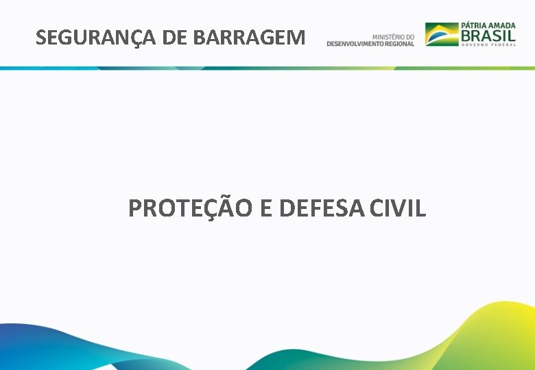 SEGURANÇA DE BARRAGEM PROTEÇÃO E DEFESA CIVIL 