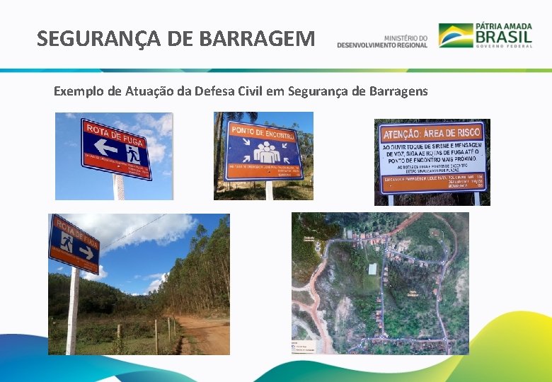 SEGURANÇA DE BARRAGEM Exemplo de Atuação da Defesa Civil em Segurança de Barragens 