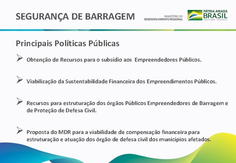 SEGURANÇA DE BARRAGEM Principais Políticas Públicas Ø Obtenção de Recursos para o subsídio aos