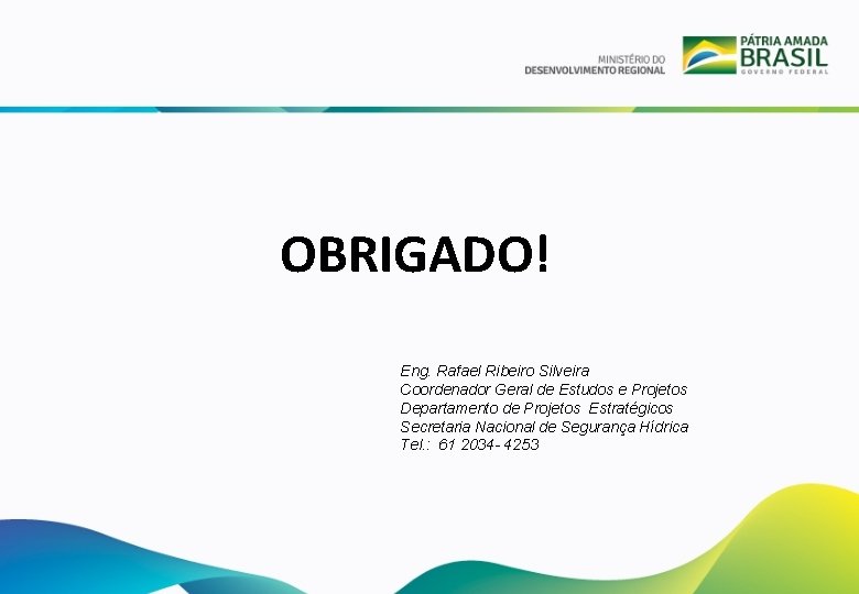 OBRIGADO! Eng. Rafael Ribeiro Silveira Coordenador Geral de Estudos e Projetos Departamento de Projetos