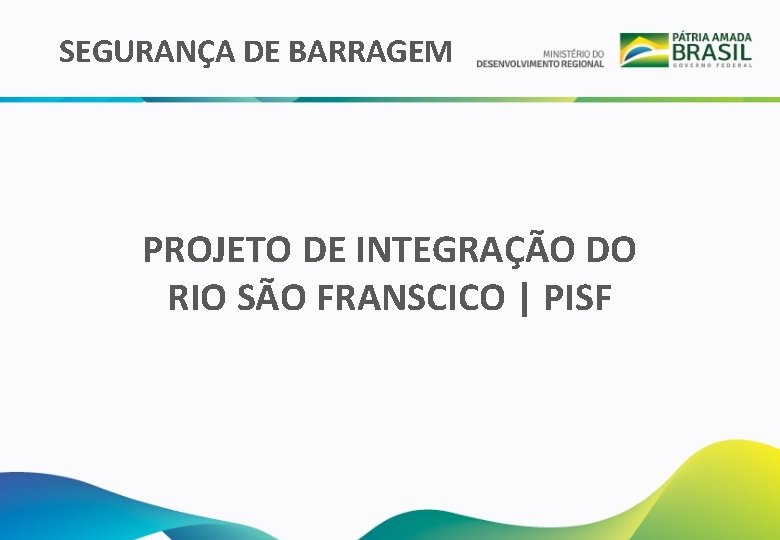 SEGURANÇA DE BARRAGEM PROJETO DE INTEGRAÇÃO DO RIO SÃO FRANSCICO | PISF 