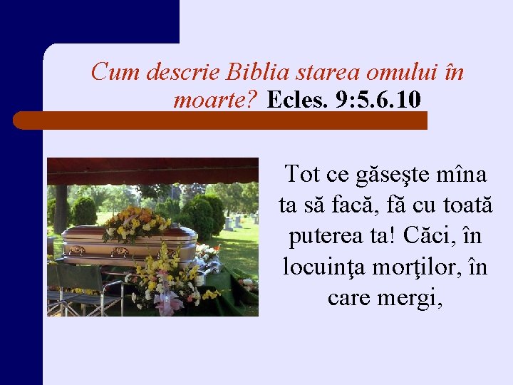 Cum descrie Biblia starea omului în moarte? Ecles. 9: 5. 6. 10 Tot ce