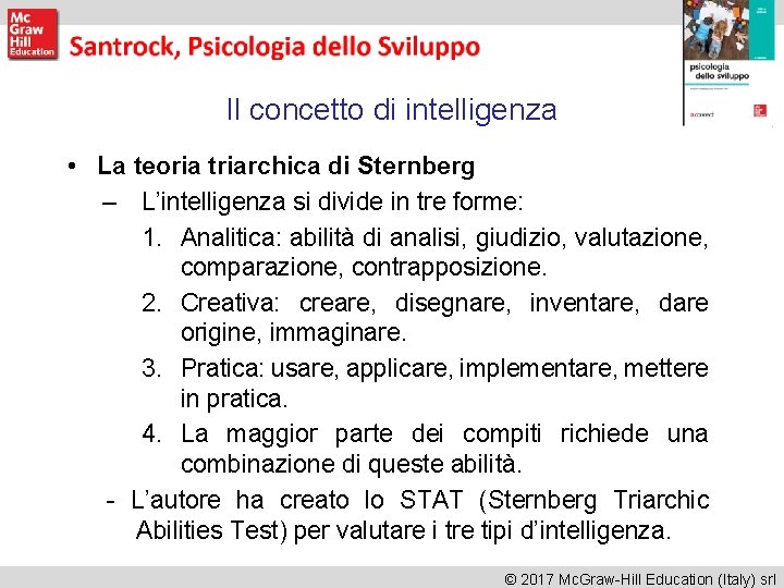 Il concetto di intelligenza • La teoria triarchica di Sternberg – L’intelligenza si divide Il concetto di intelligenza • La teoria triarchica di Sternberg – L’intelligenza si divide