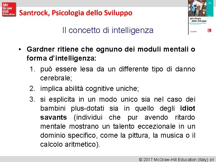 Il concetto di intelligenza • Gardner ritiene che ognuno dei moduli mentali o forma Il concetto di intelligenza • Gardner ritiene che ognuno dei moduli mentali o forma