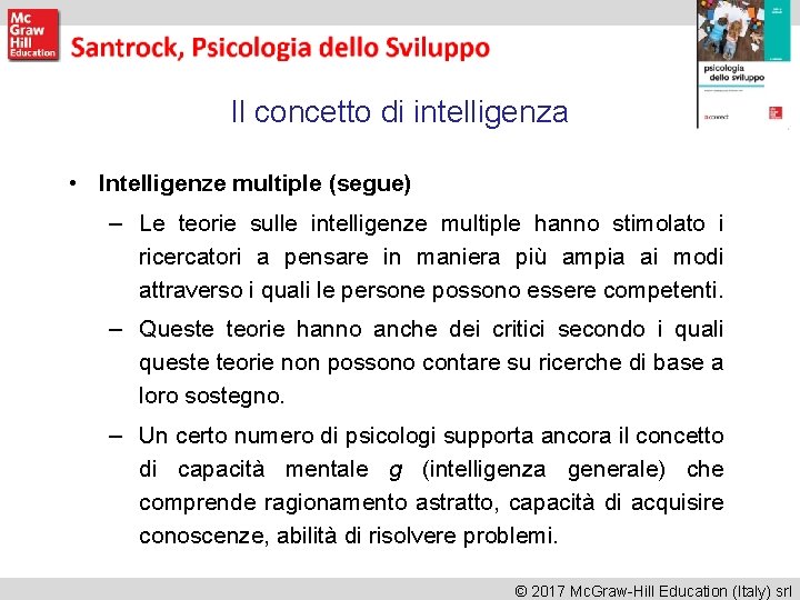 Il concetto di intelligenza • Intelligenze multiple (segue) – Le teorie sulle intelligenze multiple Il concetto di intelligenza • Intelligenze multiple (segue) – Le teorie sulle intelligenze multiple
