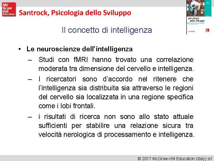 Il concetto di intelligenza • Le neuroscienze dell’intelligenza – Studi con f. MRI hanno Il concetto di intelligenza • Le neuroscienze dell’intelligenza – Studi con f. MRI hanno