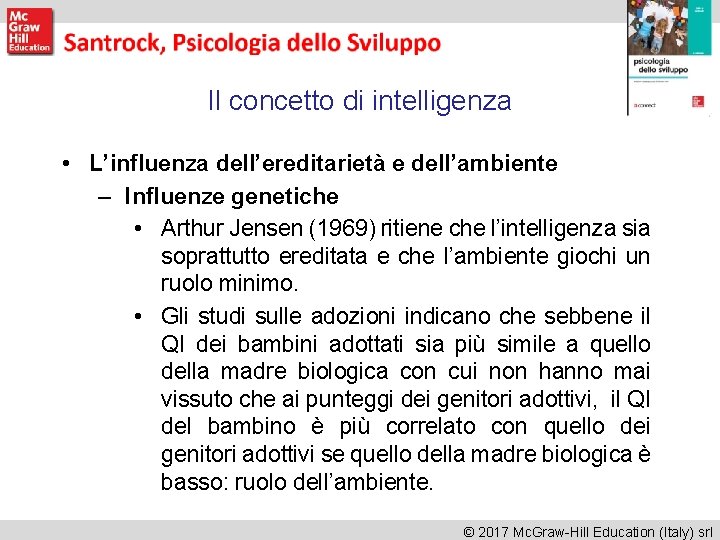 Il concetto di intelligenza • L’influenza dell’ereditarietà e dell’ambiente – Influenze genetiche • Arthur Il concetto di intelligenza • L’influenza dell’ereditarietà e dell’ambiente – Influenze genetiche • Arthur