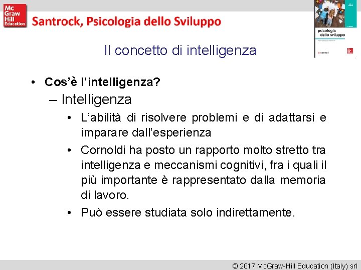 Il concetto di intelligenza • Cos’è l’intelligenza? – Intelligenza • L’abilità di risolvere problemi Il concetto di intelligenza • Cos’è l’intelligenza? – Intelligenza • L’abilità di risolvere problemi