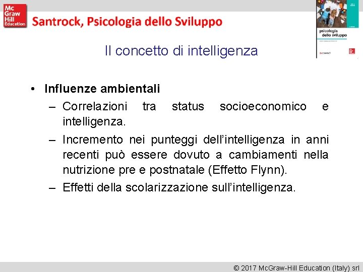 Il concetto di intelligenza • Influenze ambientali – Correlazioni tra status socioeconomico e intelligenza. Il concetto di intelligenza • Influenze ambientali – Correlazioni tra status socioeconomico e intelligenza.