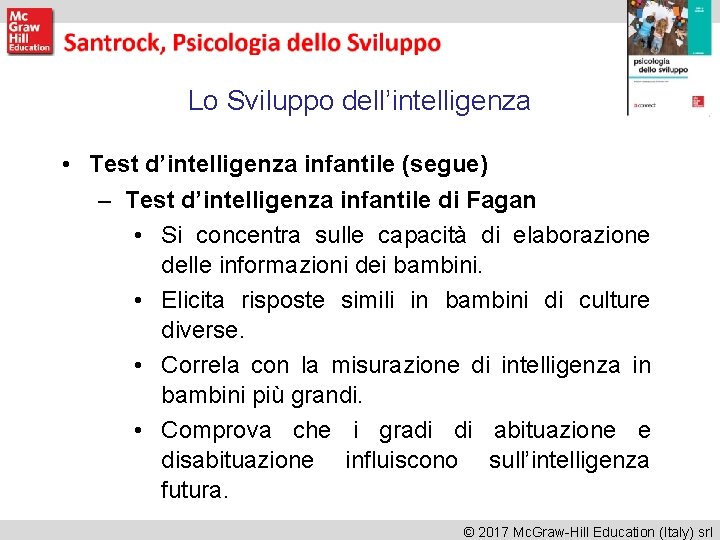 Lo Sviluppo dell’intelligenza • Test d’intelligenza infantile (segue) – Test d’intelligenza infantile di Fagan Lo Sviluppo dell’intelligenza • Test d’intelligenza infantile (segue) – Test d’intelligenza infantile di Fagan