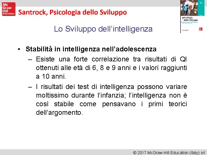 Lo Sviluppo dell’intelligenza • Stabilità in intelligenza nell’adolescenza – Esiste una forte correlazione tra Lo Sviluppo dell’intelligenza • Stabilità in intelligenza nell’adolescenza – Esiste una forte correlazione tra