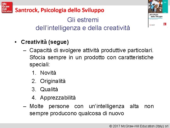 Gli estremi dell’intelligenza e della creatività • Creatività (segue) – Capacità di svolgere attività Gli estremi dell’intelligenza e della creatività • Creatività (segue) – Capacità di svolgere attività