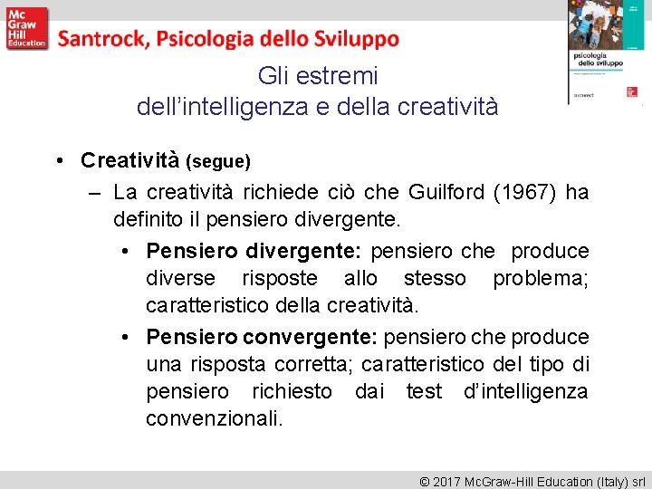 Gli estremi dell’intelligenza e della creatività • Creatività (segue) – La creatività richiede ciò Gli estremi dell’intelligenza e della creatività • Creatività (segue) – La creatività richiede ciò