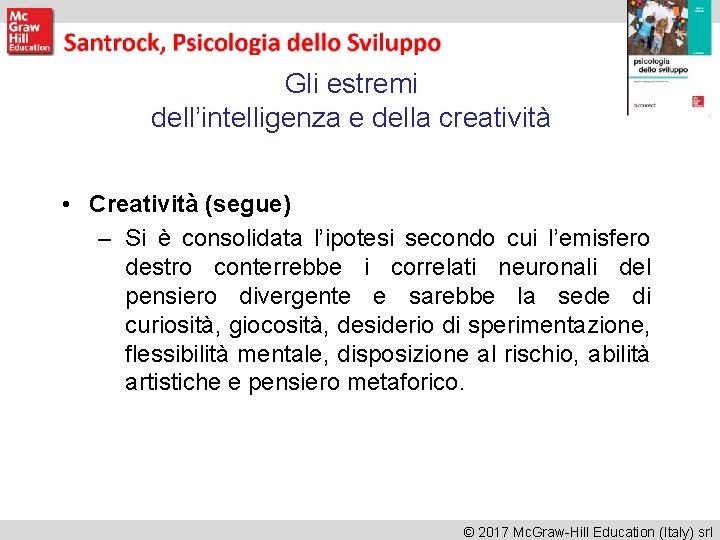 Gli estremi dell’intelligenza e della creatività • Creatività (segue) – Si è consolidata l’ipotesi Gli estremi dell’intelligenza e della creatività • Creatività (segue) – Si è consolidata l’ipotesi