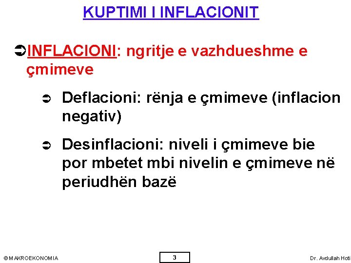 KUPTIMI I INFLACIONIT ÜINFLACIONI: ngritje e vazhdueshme e çmimeve Ü Deflacioni: rënja e çmimeve