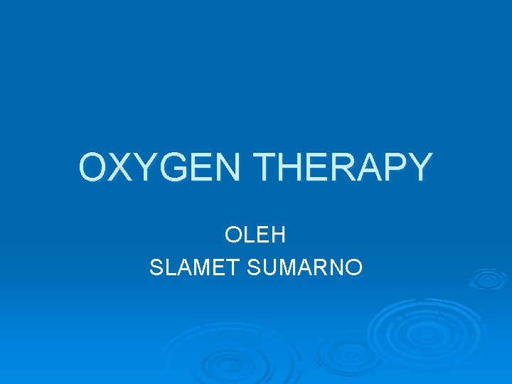 OXYGEN THERAPY OLEH SLAMET SUMARNO 