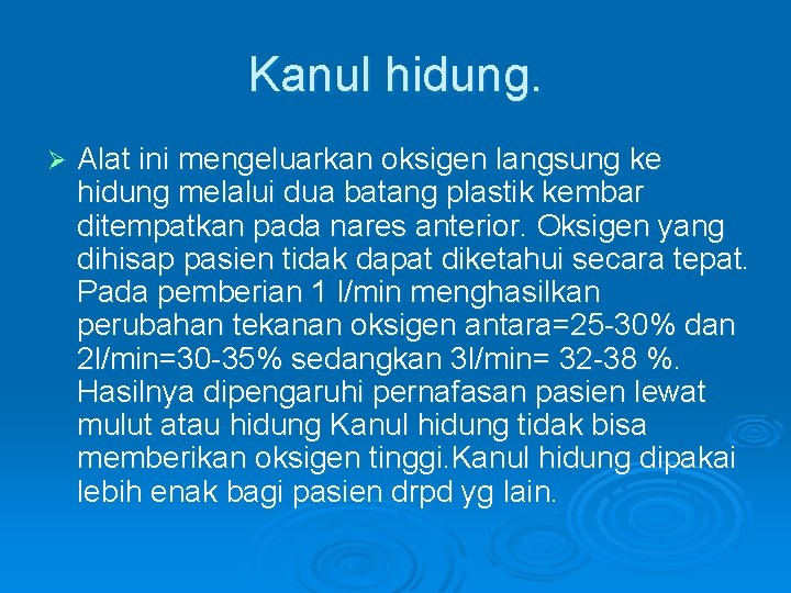 Kanul hidung. Ø Alat ini mengeluarkan oksigen langsung ke hidung melalui dua batang plastik