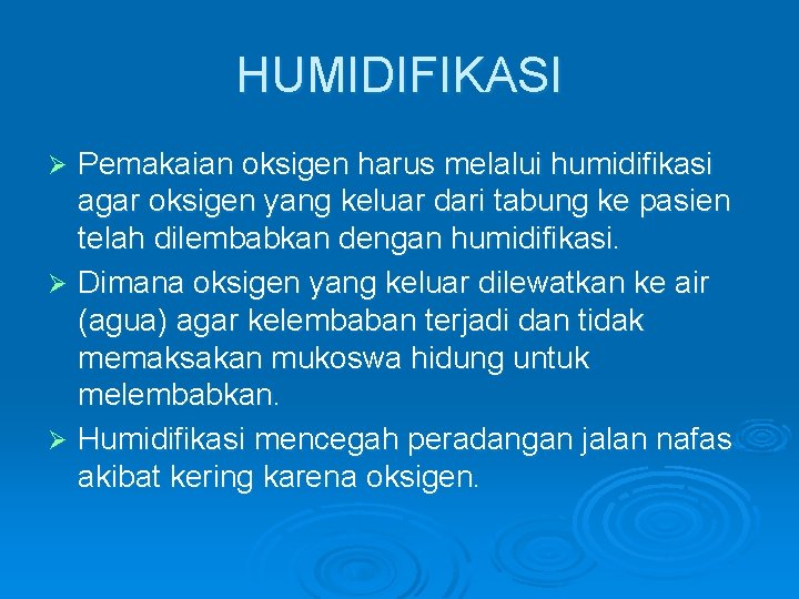 HUMIDIFIKASI Pemakaian oksigen harus melalui humidifikasi agar oksigen yang keluar dari tabung ke pasien