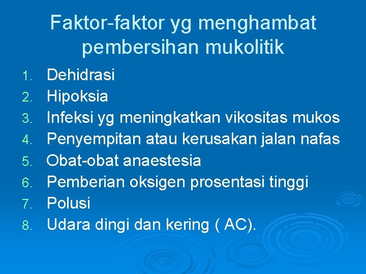 Faktor-faktor yg menghambat pembersihan mukolitik 1. 2. 3. 4. 5. 6. 7. 8. Dehidrasi