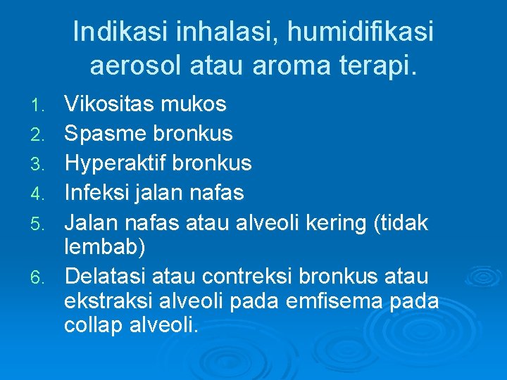 Indikasi inhalasi, humidifikasi aerosol atau aroma terapi. 1. 2. 3. 4. 5. 6. Vikositas