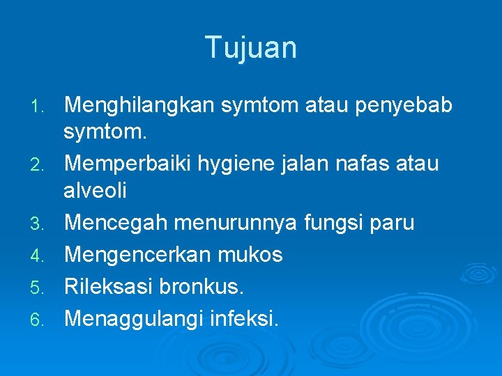 Tujuan 1. 2. 3. 4. 5. 6. Menghilangkan symtom atau penyebab symtom. Memperbaiki hygiene