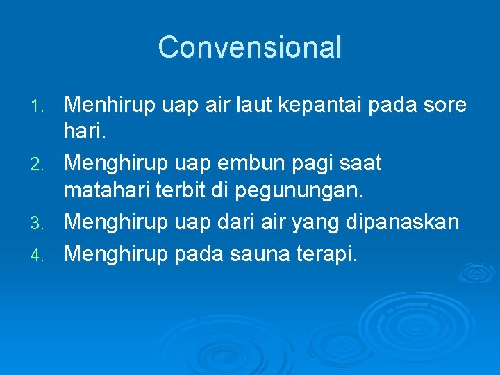 Convensional 1. 2. 3. 4. Menhirup uap air laut kepantai pada sore hari. Menghirup