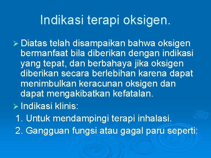 Indikasi terapi oksigen. Ø Diatas telah disampaikan bahwa oksigen bermanfaat bila diberikan dengan indikasi