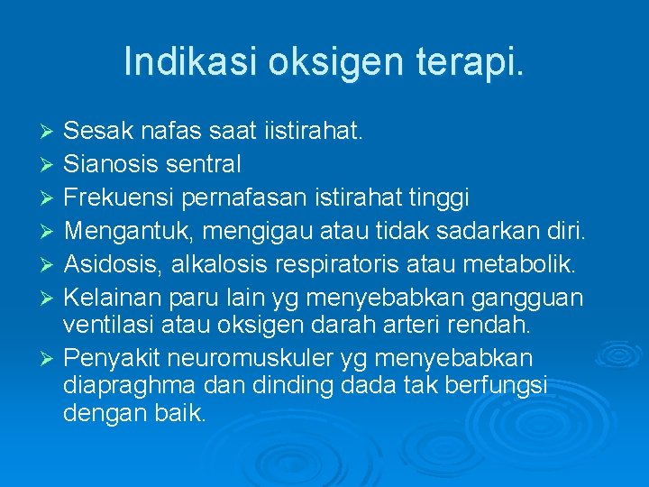 Indikasi oksigen terapi. Sesak nafas saat iistirahat. Ø Sianosis sentral Ø Frekuensi pernafasan istirahat