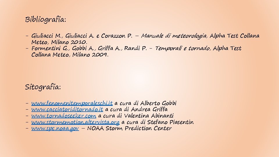 Bibliografia: - Giuliacci M. , Giuliacci A. e Corazzon P. – Manuale di meteorologia,