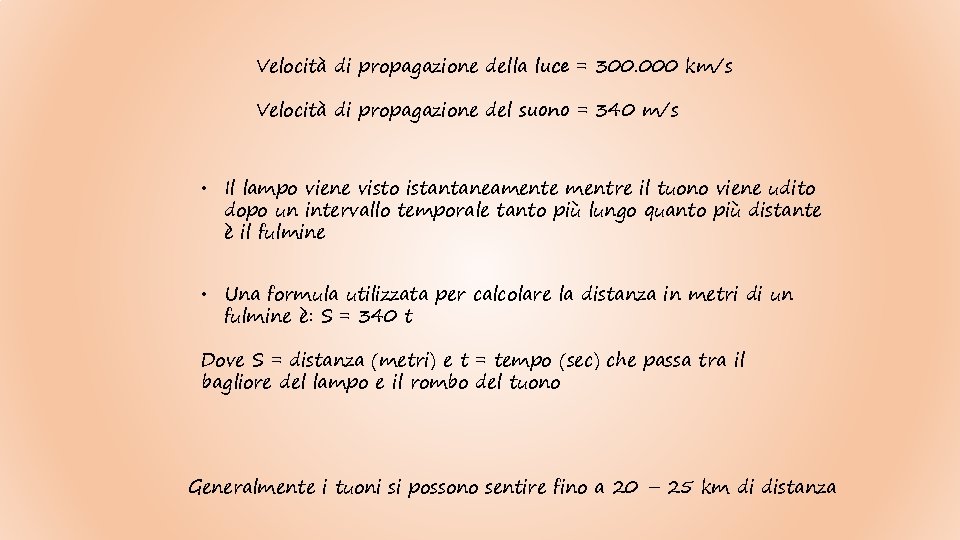 Velocità di propagazione della luce = 300. 000 km/s Velocità di propagazione del suono