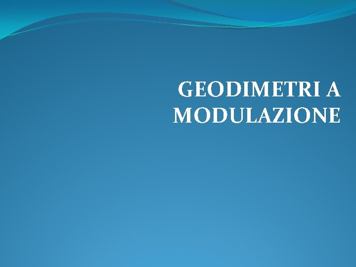 GEODIMETRI A MODULAZIONE 