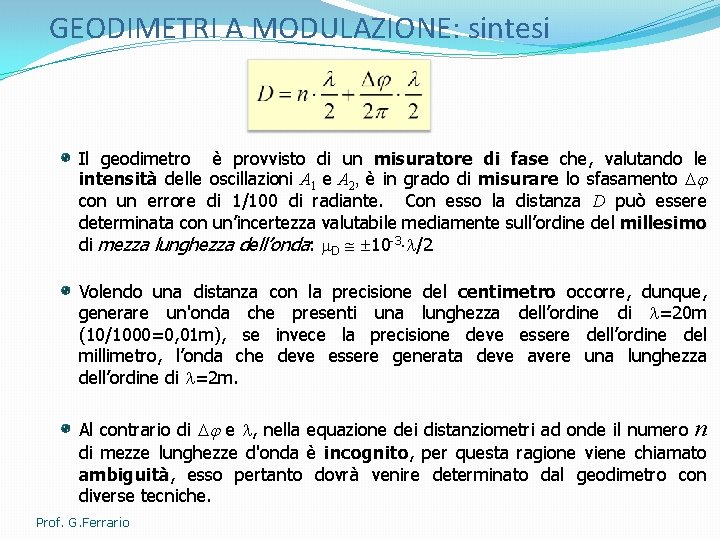 GEODIMETRI A MODULAZIONE: sintesi Il geodimetro è provvisto di un misuratore di fase che,